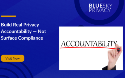 Build Real Privacy Accountability – Not Surface Compliance